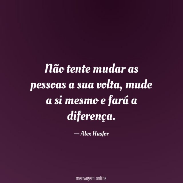 Não tente mudar as pessoas a sua volta