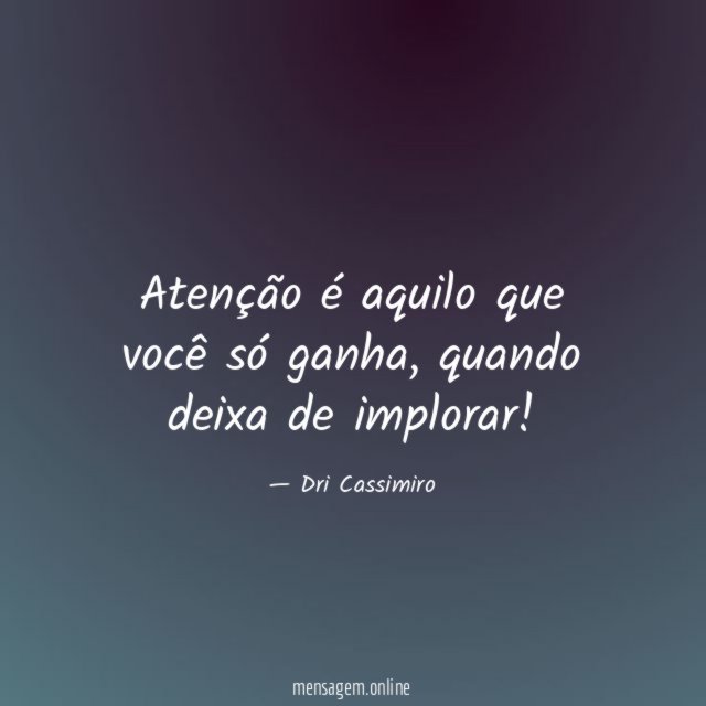 Atenção é aquilo que você só ganha