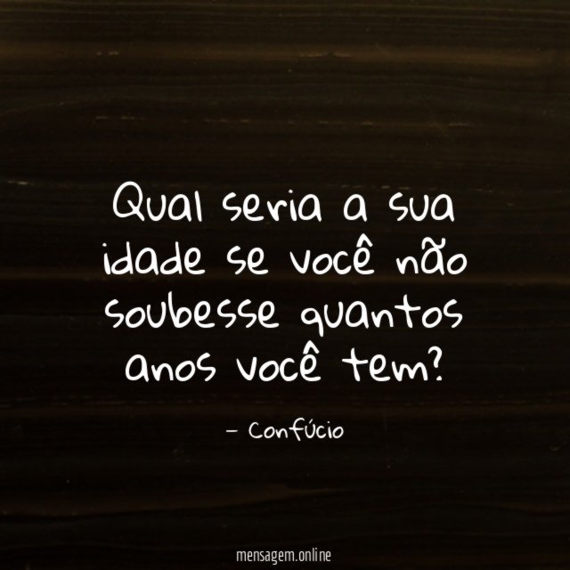 Qual seria a sua idade se você não