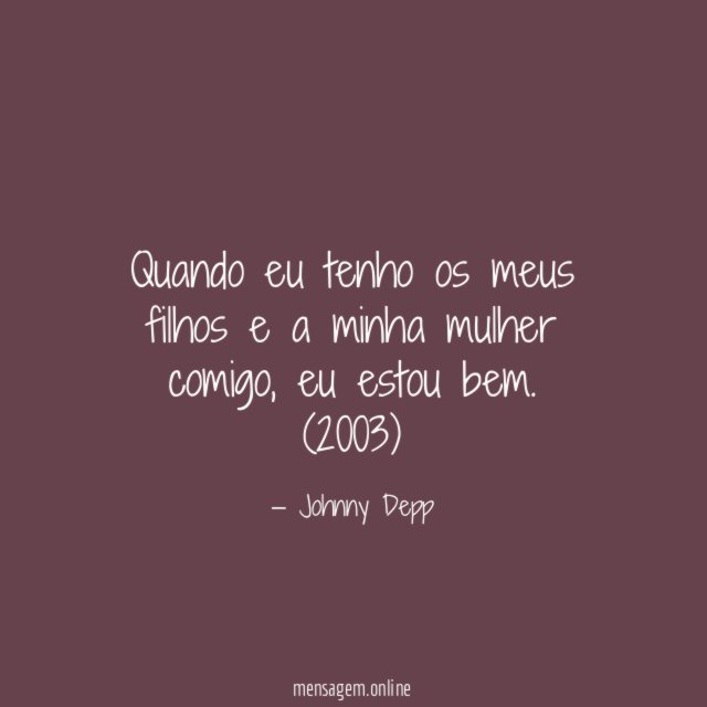 Quando eu tenho os meus filhos e a minha mulher comigo
