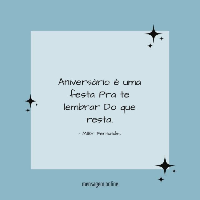 Aniversário é uma festa Pra te lembrar Do que resta
