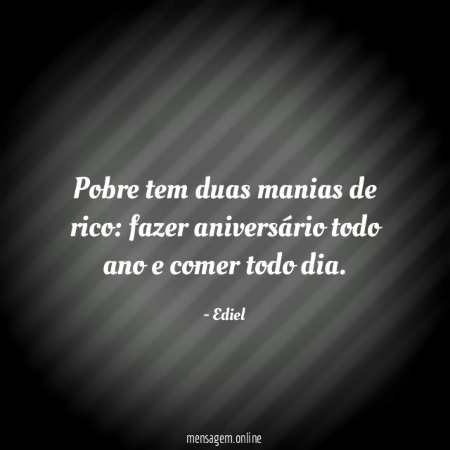 Pobre tem duas manias de rico