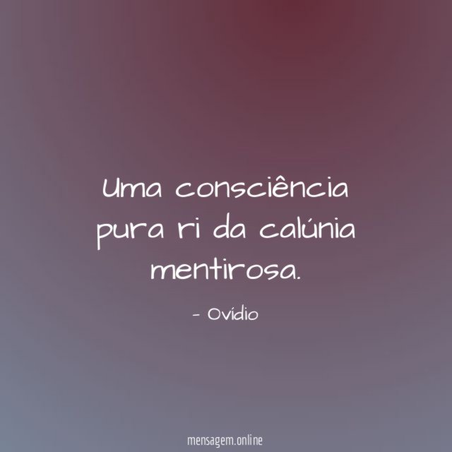 Uma consciência pura ri da calúnia mentirosa