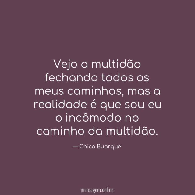 Vejo a multidão fechando todos os meus caminhos