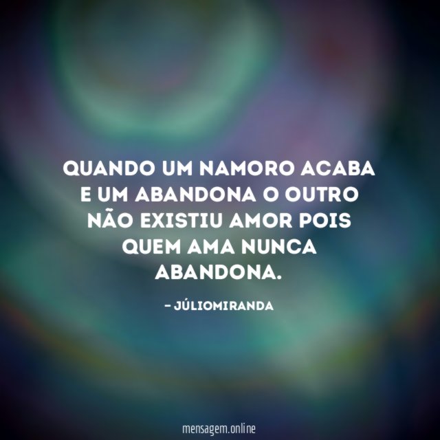 Quando um namoro acaba e um abandona