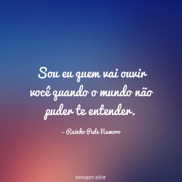 Sou eu quem vai ouvir você quando