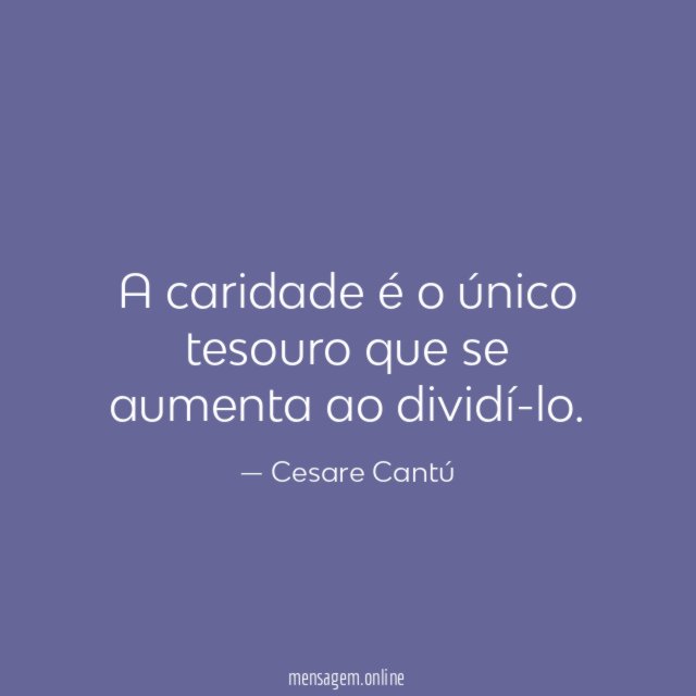 A caridade é o único tesouro que se aumenta ao dividí-lo