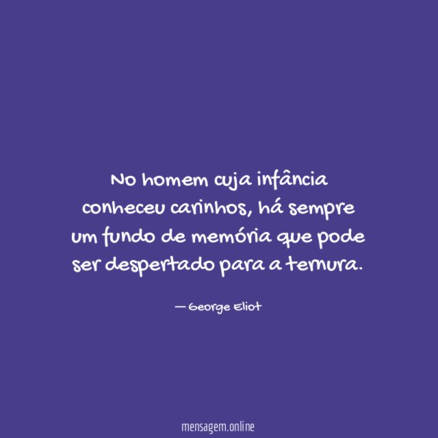 No homem cuja infância conheceu carinhos