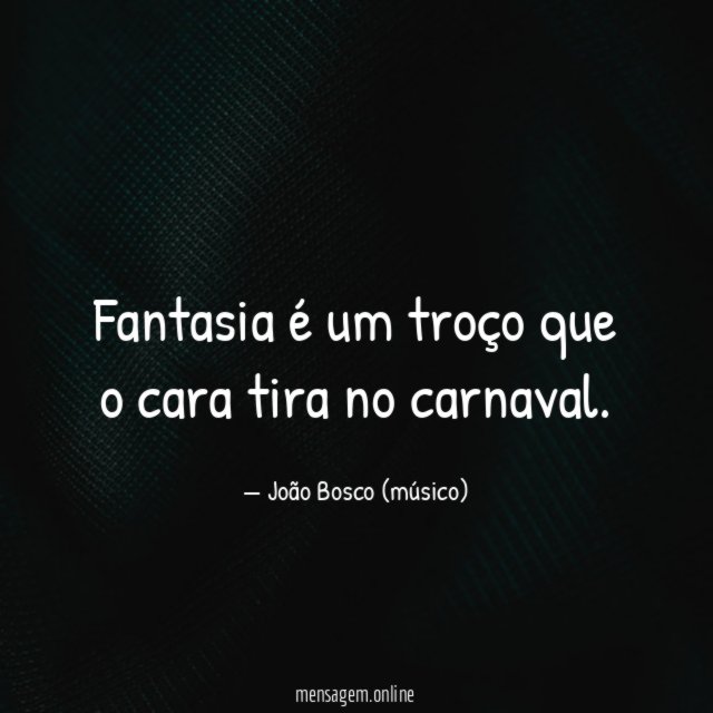 Fantasia é um troço que o cara tira no carnaval