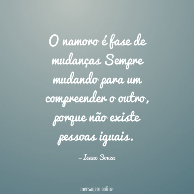 O namoro é fase de mudanças Sempre mudando
