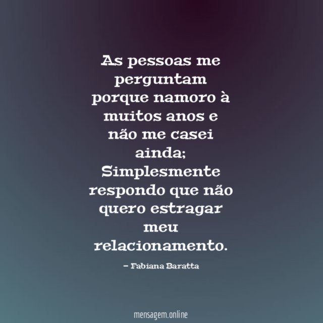 As pessoas me perguntam porque namoro à muitos