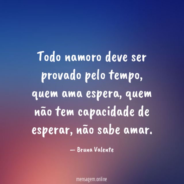 Todo namoro deve ser provado pelo tempo