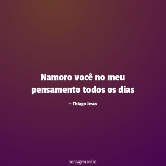 Namoro você no meu pensamento todos os dias"