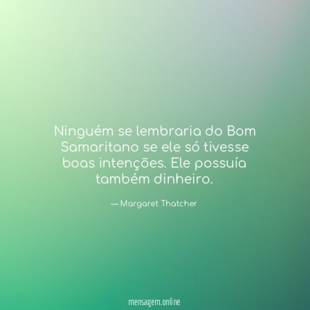 Ninguém se lembraria do Bom Samaritano se ele