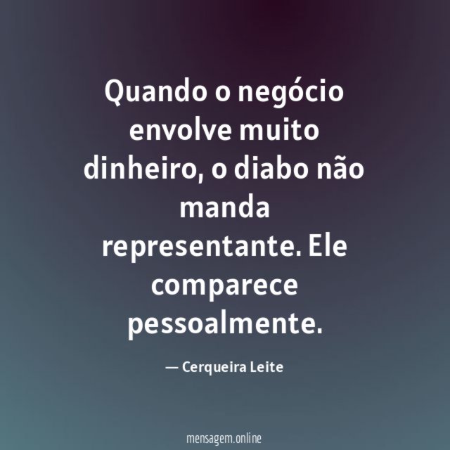 Quando o negócio envolve muito dinheiro