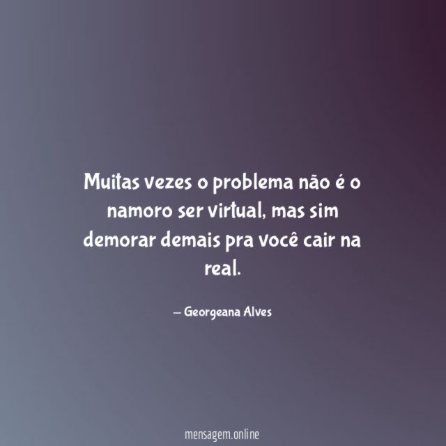 Muitas vezes o problema não é o namoro ser virtual