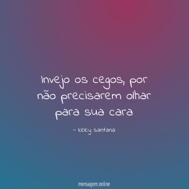 Invejo os cegos