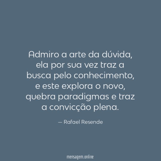 Admiro a arte da dúvida