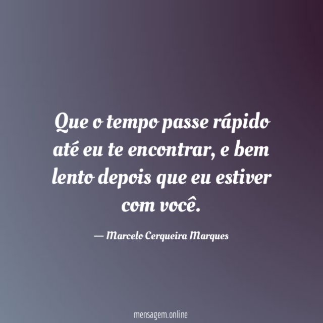 Que o tempo passe rápido até eu te encontrar