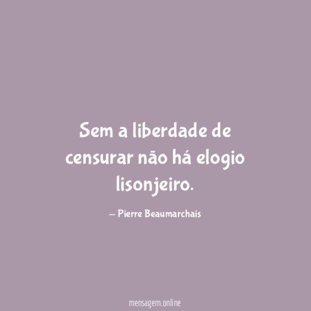 Sem a liberdade de censurar não há elogio lisonjeiro