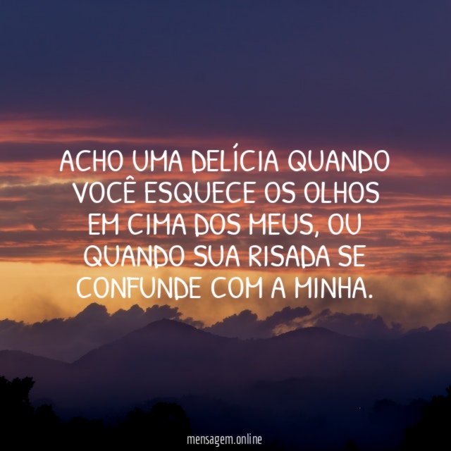 Acho uma delícia quando você esquece os olhos