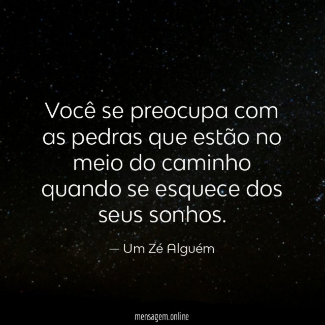 Você se preocupa com as pedras que estão