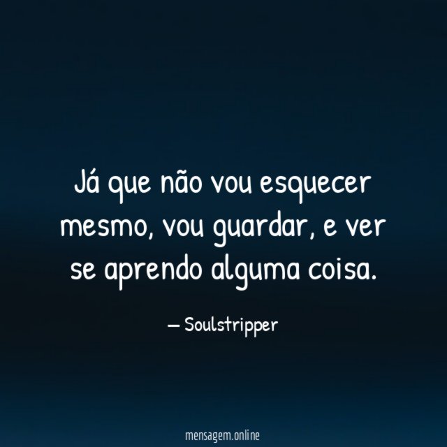 Já que não vou esquecer mesmo