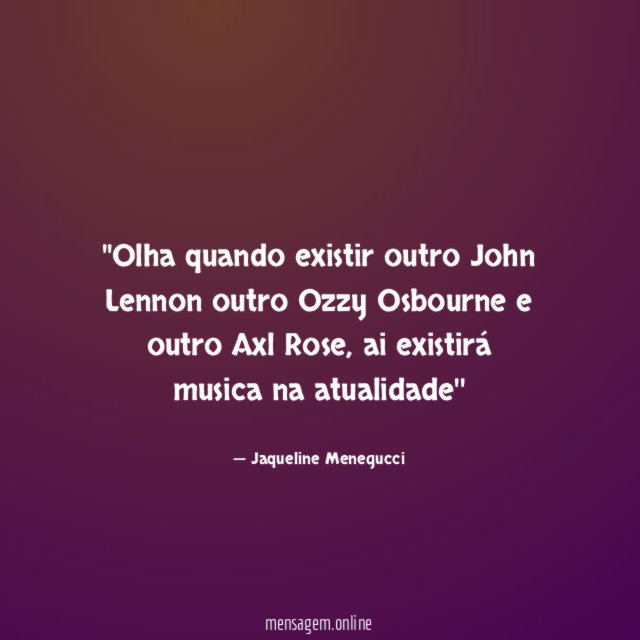 'Olha quando existir outro John Lennon outro Ozzy