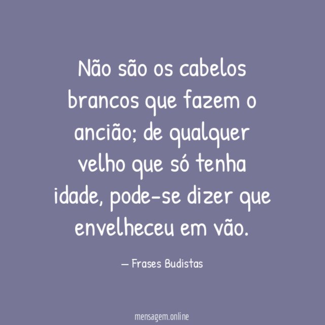 Não são os cabelos brancos que fazem o ancião