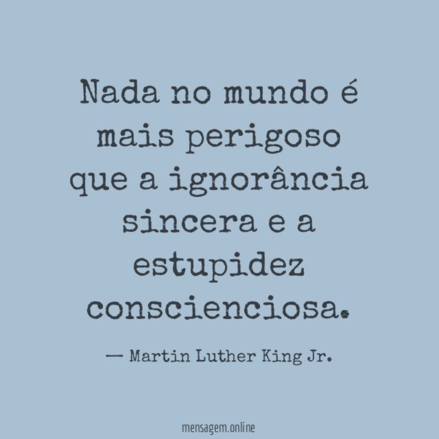 Nada no mundo é mais perigoso que a