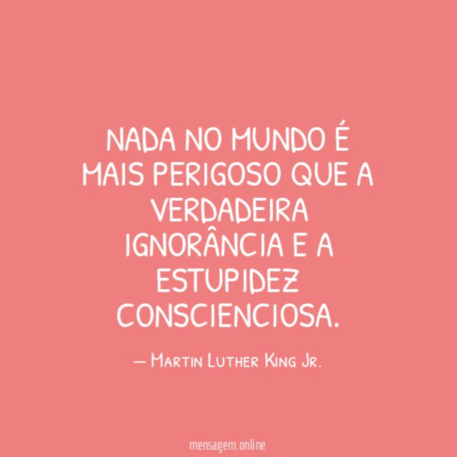Nada no mundo é mais perigoso que a