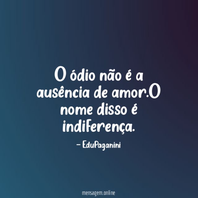 O ódio não é a ausência de amor
