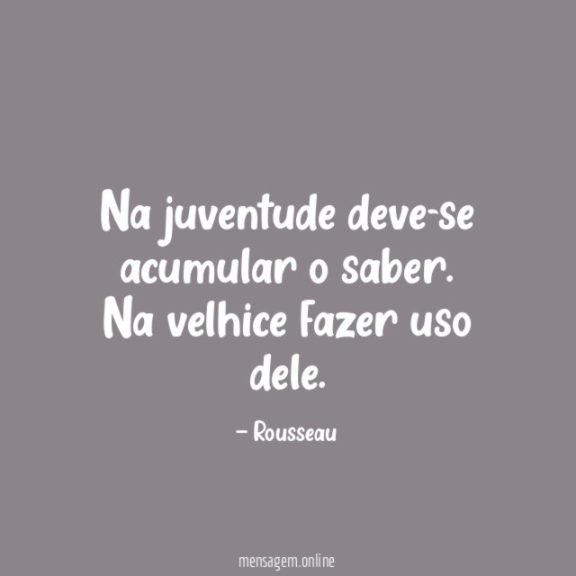 Na juventude deve-se acumular o saber
