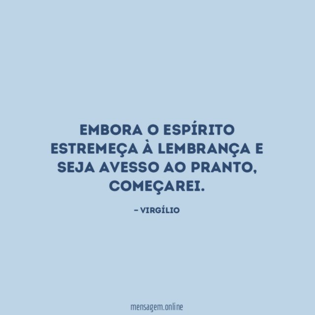 Embora o espírito estremeça à lembrança e seja