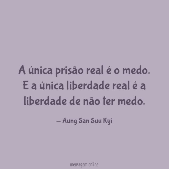 A única prisão real é o medo