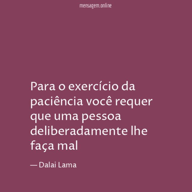 Para o exercício da paciência você requer que