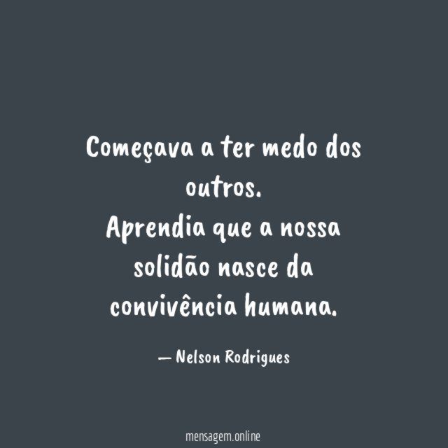 Começava a ter medo dos outros