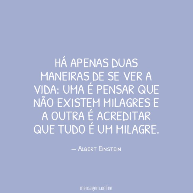 Há apenas duas maneiras de se ver a vida