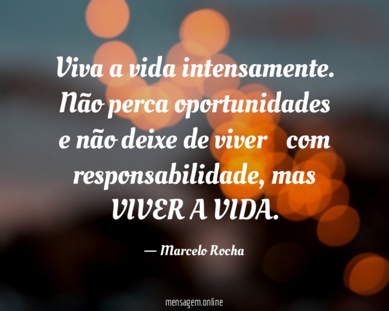 Viva a vida intensamente