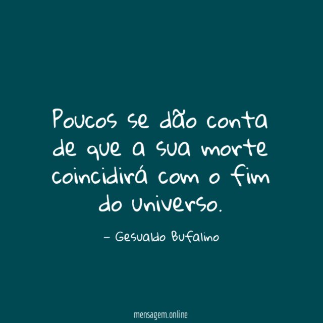 Poucos se dão conta de que a sua