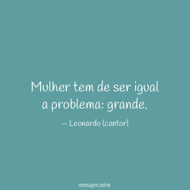 Mulher tem de ser igual a problema