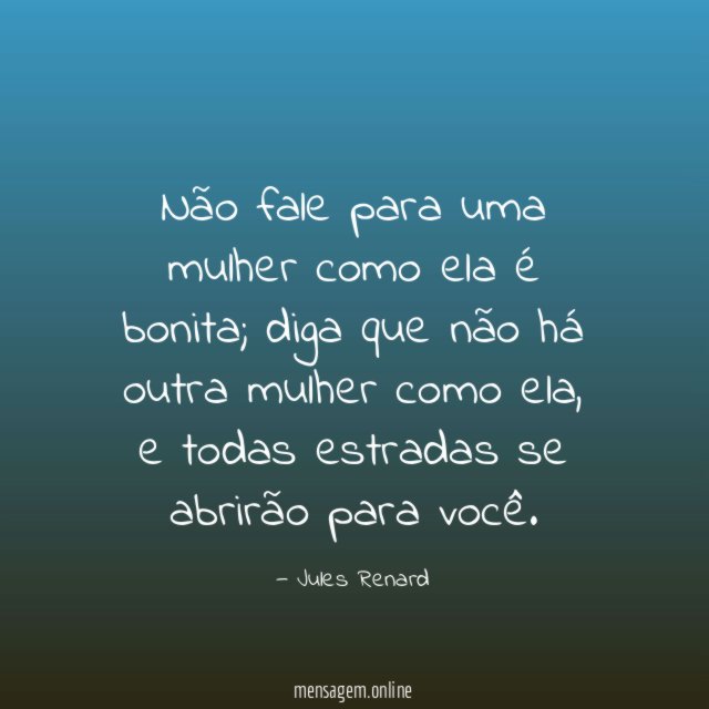 Não fale para uma mulher como ela é bonita
