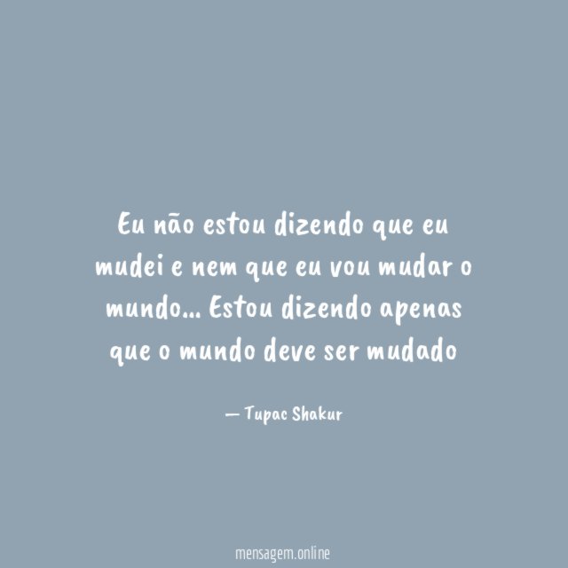 Eu não estou dizendo que eu mudei