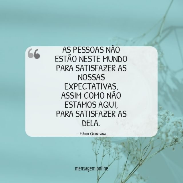 As pessoas não estão neste mundo para satisfazer