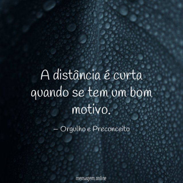 A distância é curta quando se tem um bom motivo