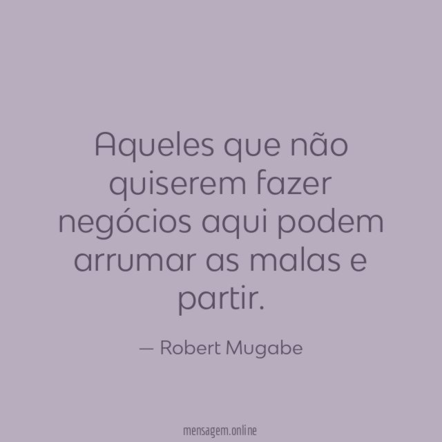Aqueles que não quiserem fazer negócios aqui podem