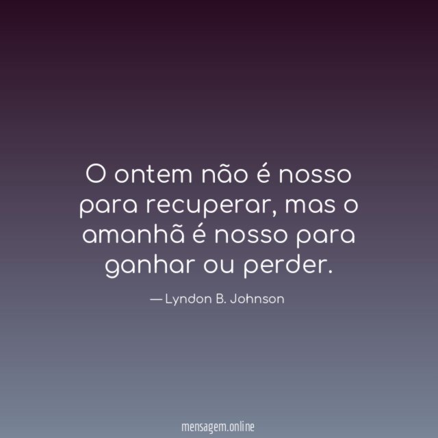 O ontem não é nosso para recuperar