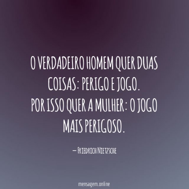 O verdadeiro homem quer duas coisas