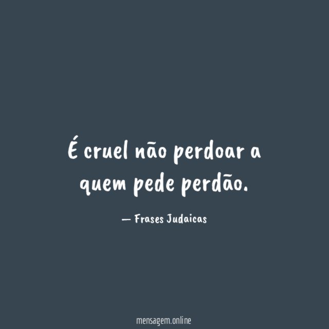 É cruel não perdoar a quem pede perdão