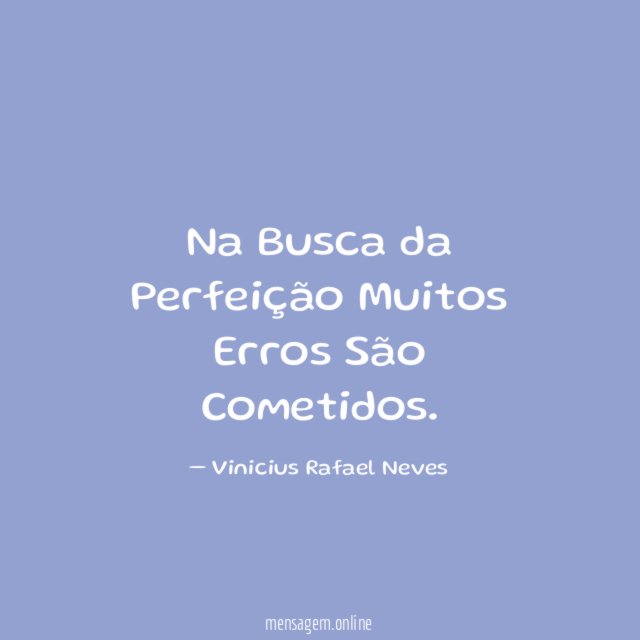 Na Busca da Perfeição Muitos Erros São Cometidos